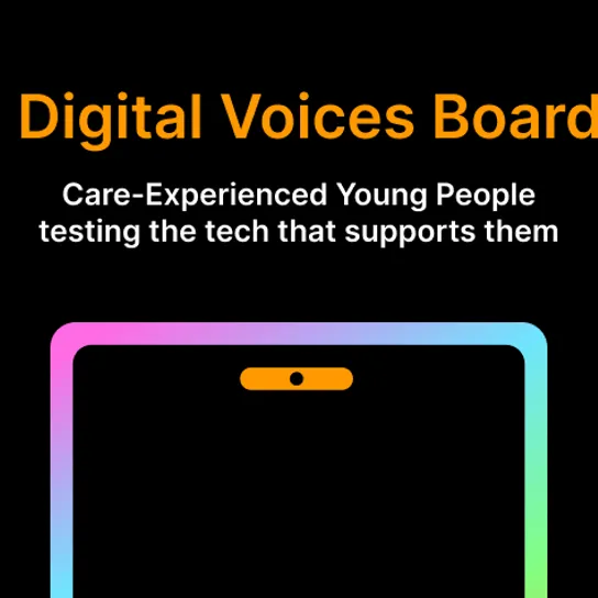 Graphic of colourful phone frame on black background, above it sits the text "Digital Voices Board - Care-Experienced Young People testing the tech that supports them"